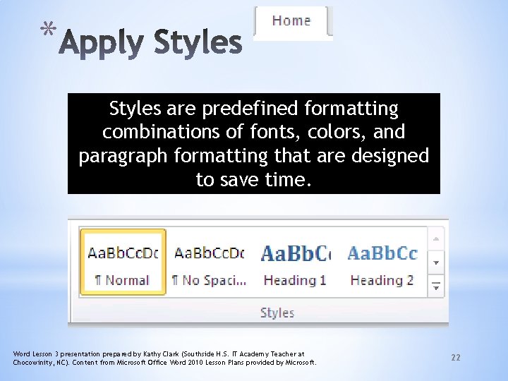 * Styles are predefined formatting combinations of fonts, colors, and paragraph formatting that are