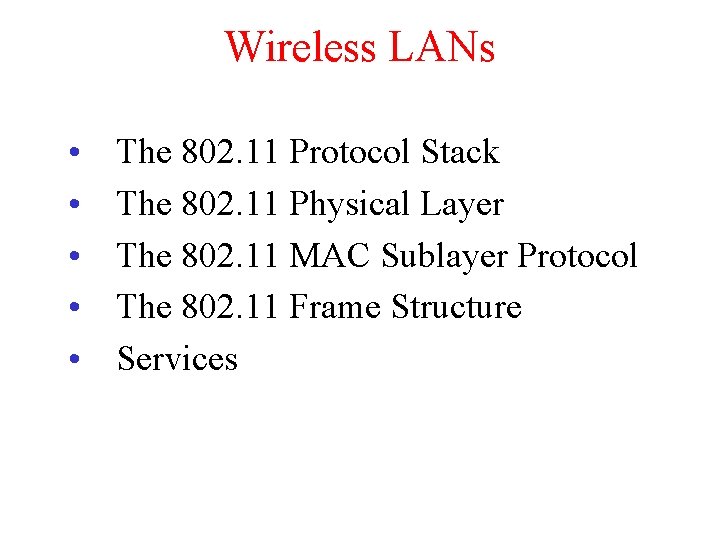 Wireless LANs • • • The 802. 11 Protocol Stack The 802. 11 Physical Wireless LANs • • • The 802. 11 Protocol Stack The 802. 11 Physical