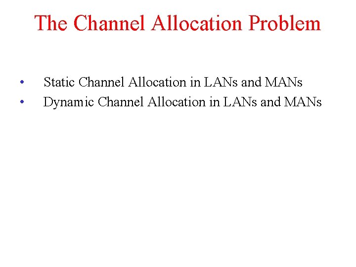 The Channel Allocation Problem • • Static Channel Allocation in LANs and MANs Dynamic The Channel Allocation Problem • • Static Channel Allocation in LANs and MANs Dynamic