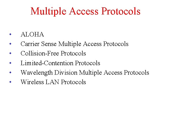 Multiple Access Protocols • • • ALOHA Carrier Sense Multiple Access Protocols Collision-Free Protocols Multiple Access Protocols • • • ALOHA Carrier Sense Multiple Access Protocols Collision-Free Protocols