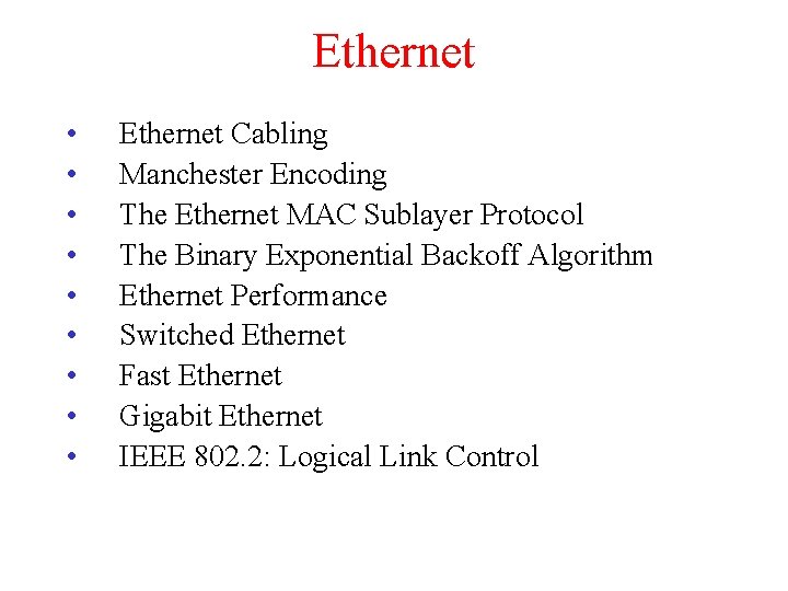 Ethernet • • • Ethernet Cabling Manchester Encoding The Ethernet MAC Sublayer Protocol The Ethernet • • • Ethernet Cabling Manchester Encoding The Ethernet MAC Sublayer Protocol The
