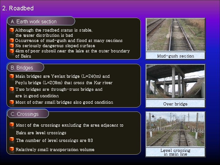 2. Roadbed A. Earth work section Although the roadbed status is stable, the water