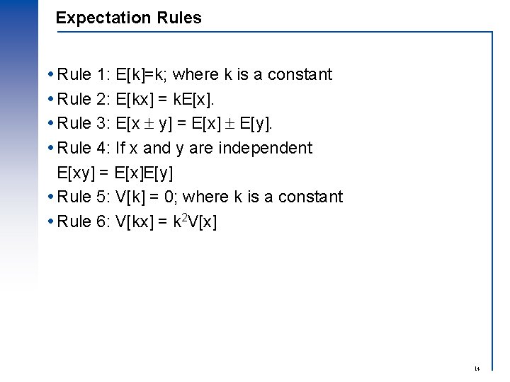 Expectation Rules Rule 1: E[k]=k; where k is a constant Rule 2: E[kx] =