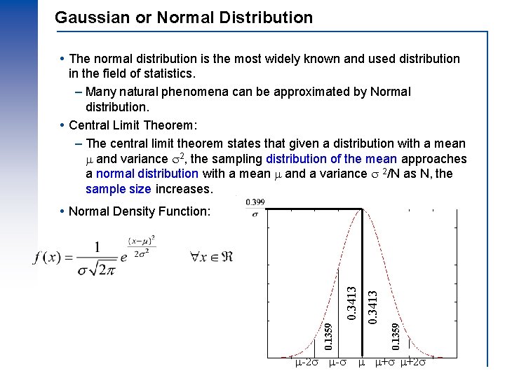 Gaussian or Normal Distribution The normal distribution is the most widely known and used