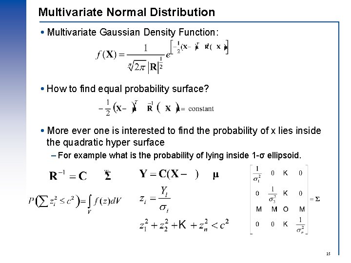 Multivariate Normal Distribution Multivariate Gaussian Density Function: How to find equal probability surface? More Multivariate Normal Distribution Multivariate Gaussian Density Function: How to find equal probability surface? More