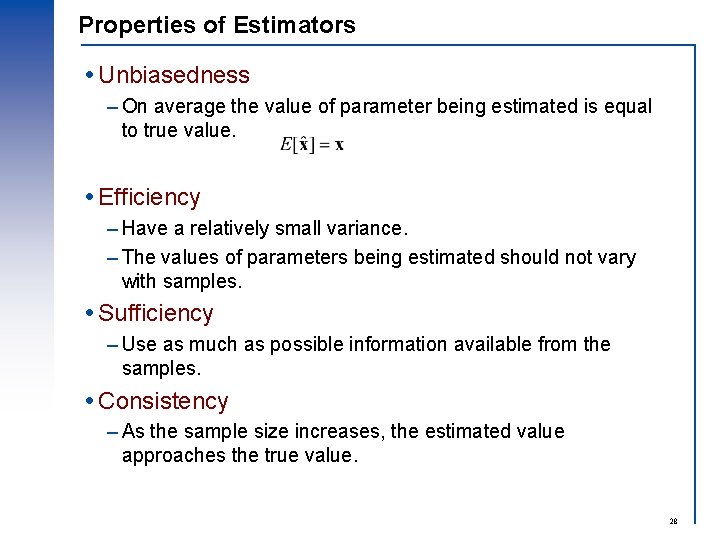 Properties of Estimators Unbiasedness – On average the value of parameter being estimated is Properties of Estimators Unbiasedness – On average the value of parameter being estimated is