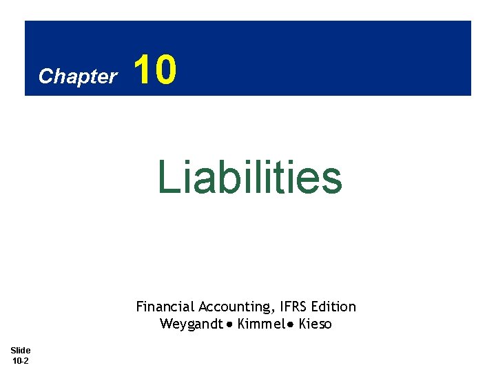 Chapter 10 Liabilities Financial Accounting, IFRS Edition Weygandt Kimmel Kieso Slide 10 -2 