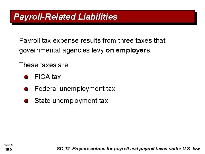 Payroll-Related Liabilities Payroll tax expense results from three taxes that governmental agencies levy on