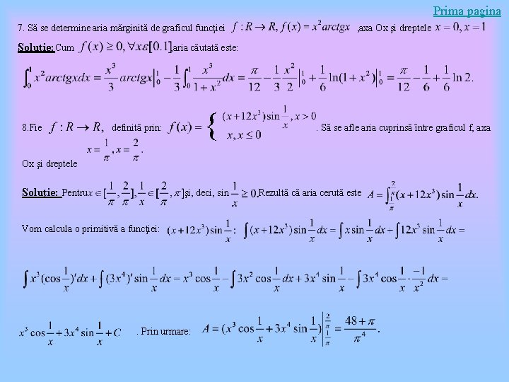 Prima pagina 7. Să se determine aria mărginită de graficul funcţiei Solutie: Cum 8.