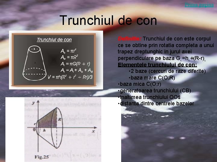 Prima pagina Trunchiul de con Definitie: Trunchiul de con este corpul ce se obtine Prima pagina Trunchiul de con Definitie: Trunchiul de con este corpul ce se obtine