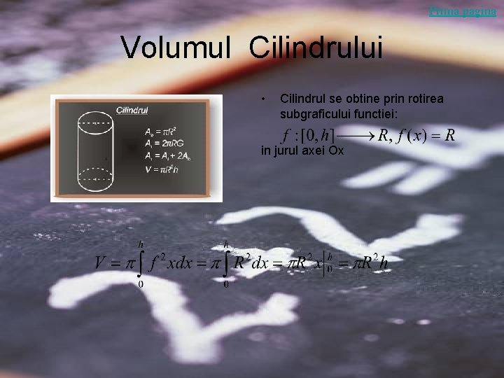 Prima pagina Volumul Cilindrului • Cilindrul se obtine prin rotirea subgraficului functiei: in jurul