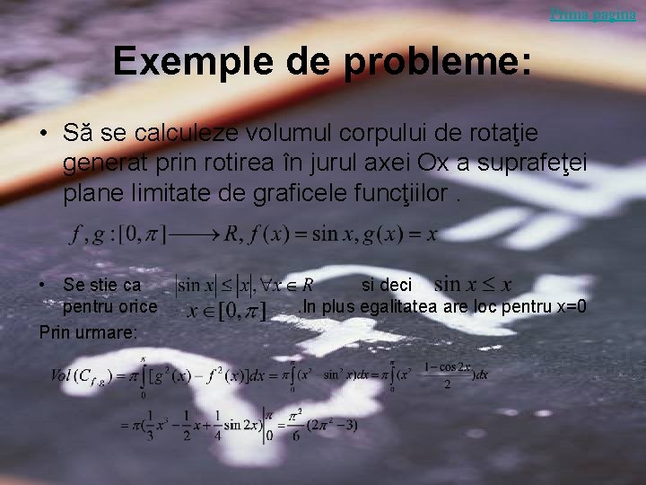 Prima pagina Exemple de probleme: • Să se calculeze volumul corpului de rotaţie generat Prima pagina Exemple de probleme: • Să se calculeze volumul corpului de rotaţie generat