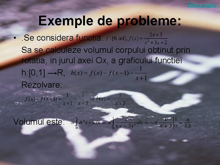 Prima pagina Exemple de probleme: • . Se considera functia: Sa se calculeze volumul