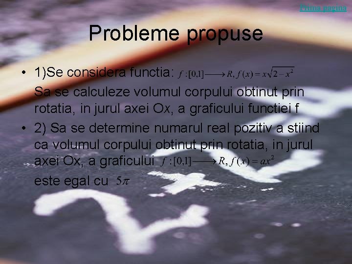 Prima pagina Probleme propuse • 1)Se considera functia: Sa se calculeze volumul corpului obtinut Prima pagina Probleme propuse • 1)Se considera functia: Sa se calculeze volumul corpului obtinut