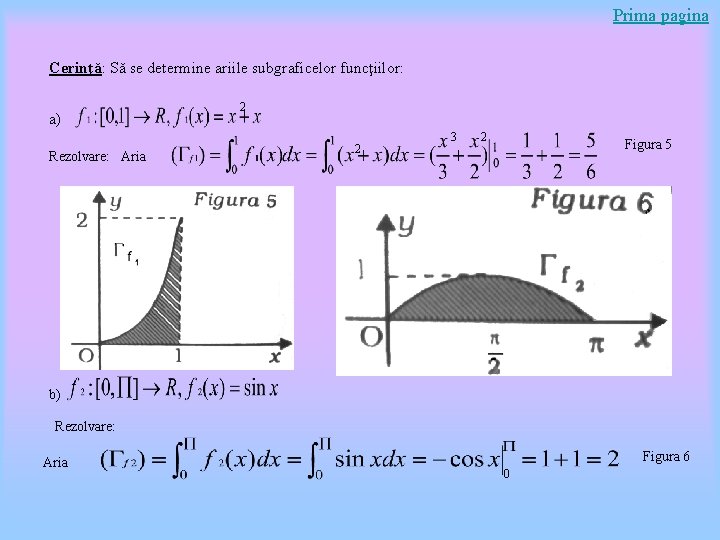Prima pagina Cerinţă: Să se determine ariile subgraficelor funcţiilor: a) Rezolvare: Aria 2 2