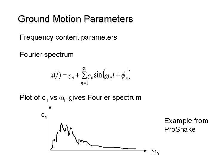 Ground Motion Parameters Frequency content parameters Fourier spectrum Plot of cn vs wn gives