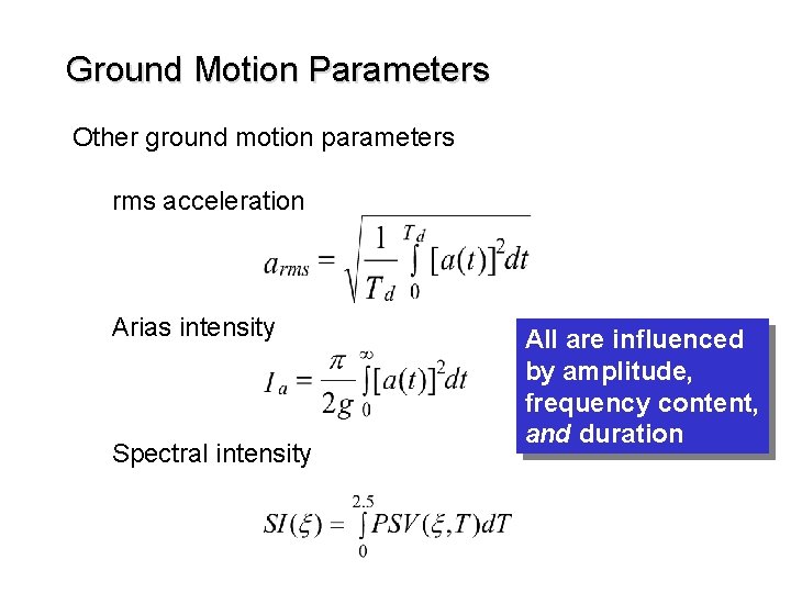 Ground Motion Parameters Other ground motion parameters rms acceleration Arias intensity Spectral intensity All