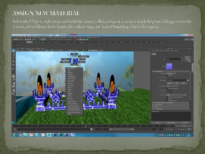 ASSIGN NEW MATERIAL Select the Object, right click and hold the mouse, click assign