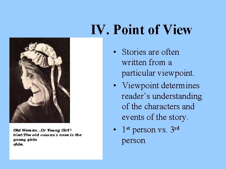 IV. Point of View • Stories are often written from a particular viewpoint. •