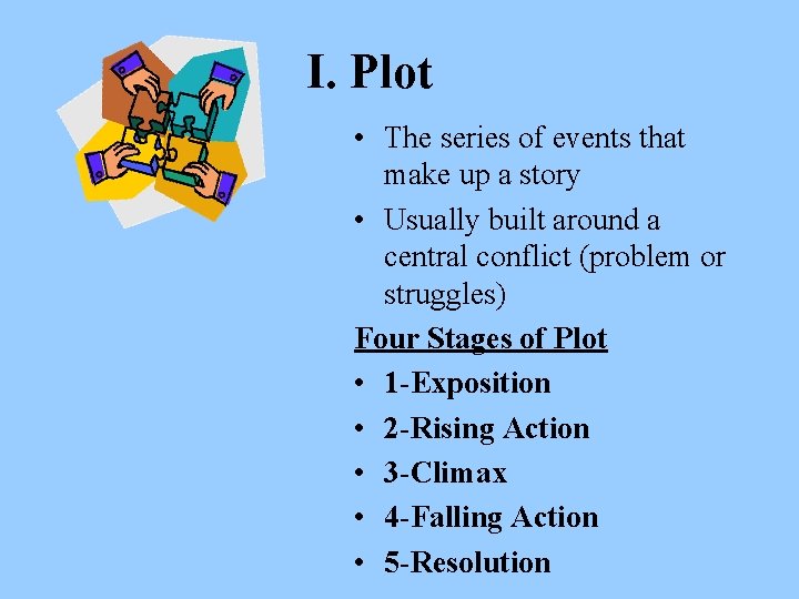I. Plot • The series of events that make up a story • Usually