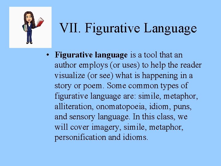 VII. Figurative Language • Figurative language is a tool that an author employs (or