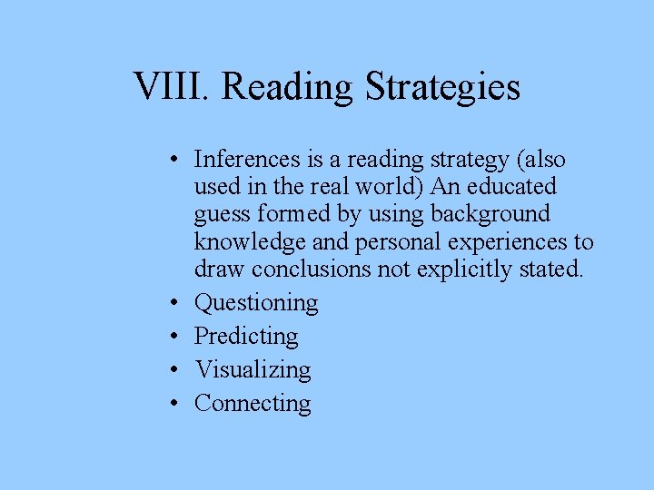 VIII. Reading Strategies • Inferences is a reading strategy (also used in the real