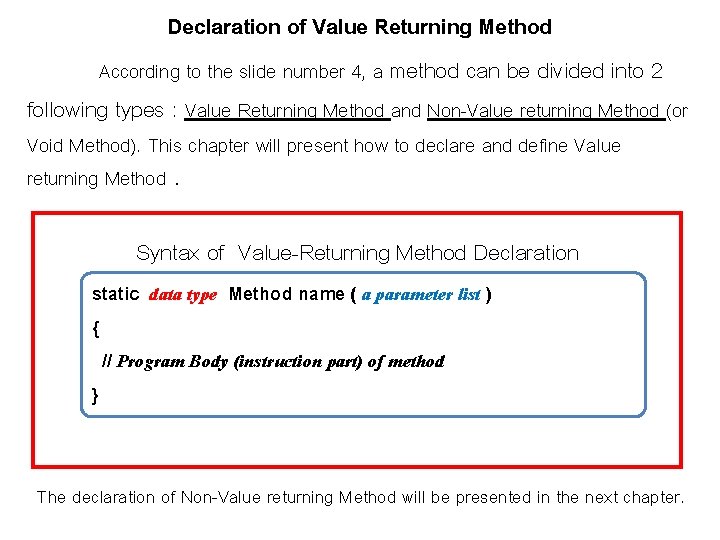 Declaration of Value Returning Method According to the slide number 4, a method can