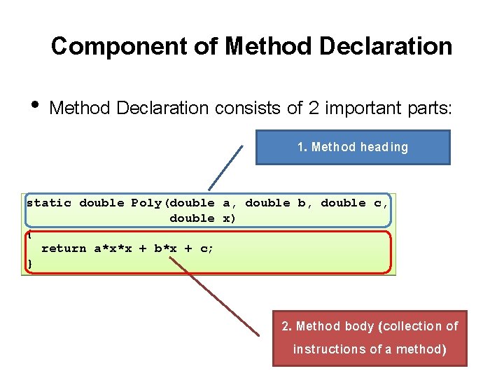 Component of Method Declaration • Method Declaration consists of 2 important parts: 1. Method