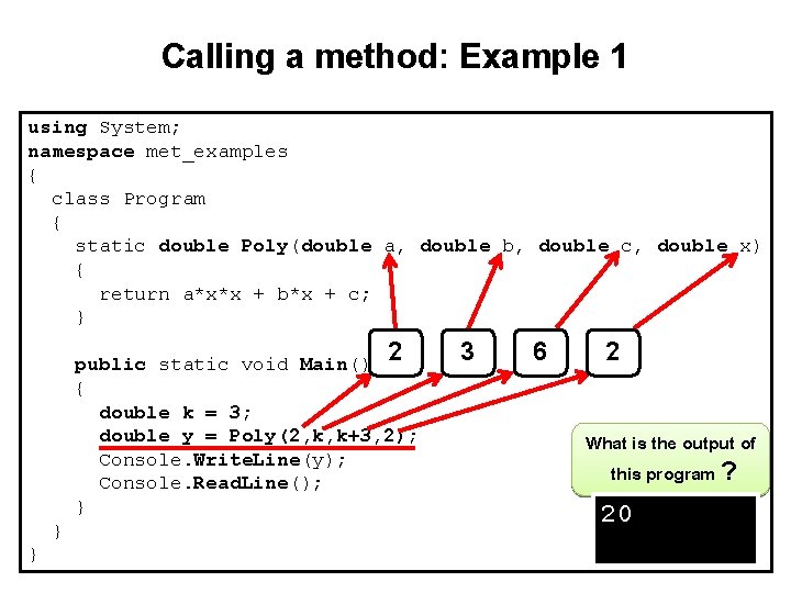 Calling a method: Example 1 using System; namespace met_examples { class Program { static