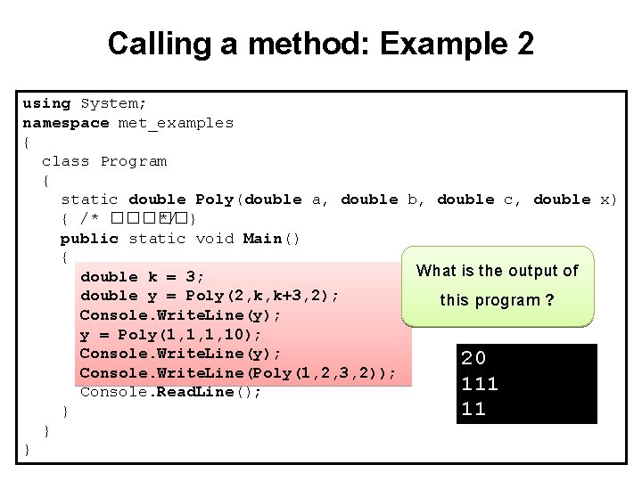 Calling a method: Example 2 using System; namespace met_examples { class Program { static