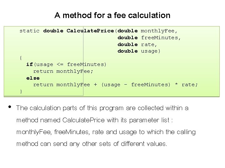 A method for a fee calculation static double Calculate. Price(double monthly. Fee, double free.
