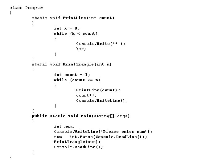 class Program } static void Print. Line(int count) } int k = 0; while