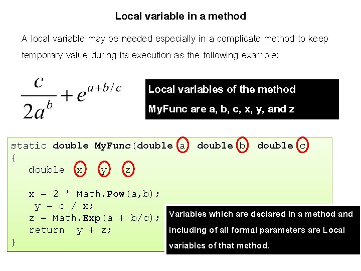 Local variable in a method A local variable may be needed especially in a