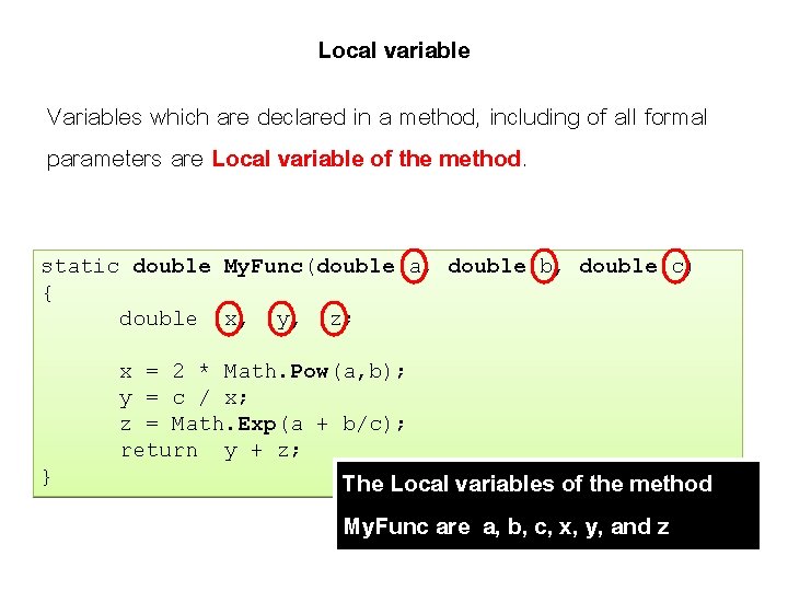 Local variable Variables which are declared in a method, including of all formal parameters