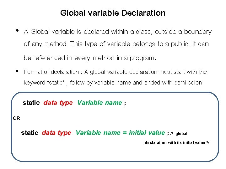 Global variable Declaration • A Global variable is declared within a class, outside a