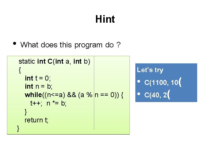 Hint • What does this program do ? static int C(int a, int b)