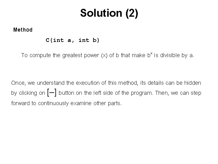 Solution (2) Method C(int a, int b) To compute the greatest power (x) of