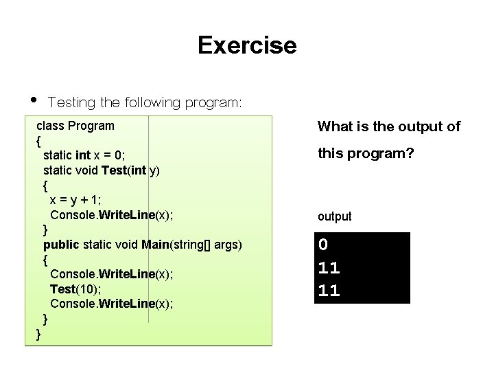 Exercise • Testing the following program: class Program { static int x = 0;