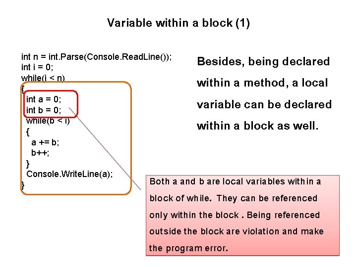 Variable within a block (1) Besides, being declared within a method, a local variable