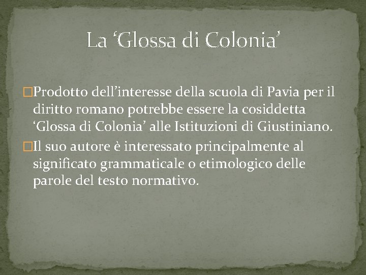 La ‘Glossa di Colonia’ �Prodotto dell’interesse della scuola di Pavia per il diritto romano