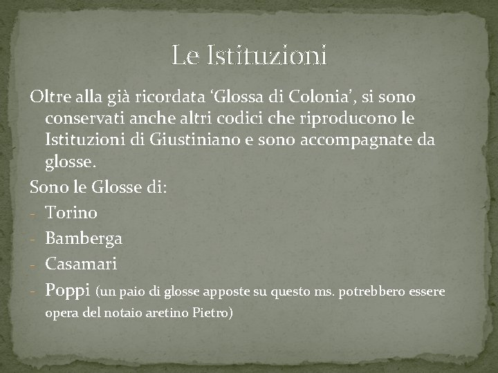 Le Istituzioni Oltre alla già ricordata ‘Glossa di Colonia’, si sono conservati anche altri