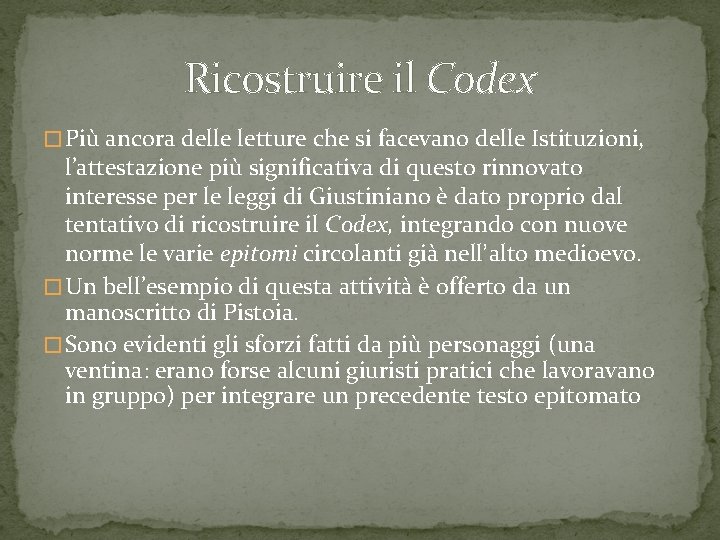 Ricostruire il Codex � Più ancora delle letture che si facevano delle Istituzioni, l’attestazione