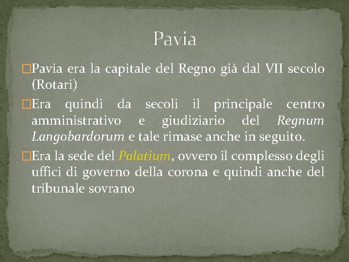 Pavia �Pavia era la capitale del Regno già dal VII secolo (Rotari) �Era quindi