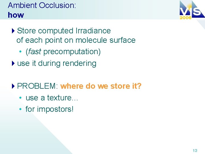 Ambient Occlusion: how 4 Store computed Irradiance of each point on molecule surface •