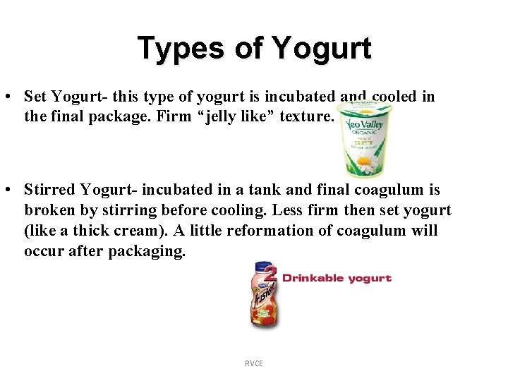 Types of Yogurt • Set Yogurt- this type of yogurt is incubated and cooled