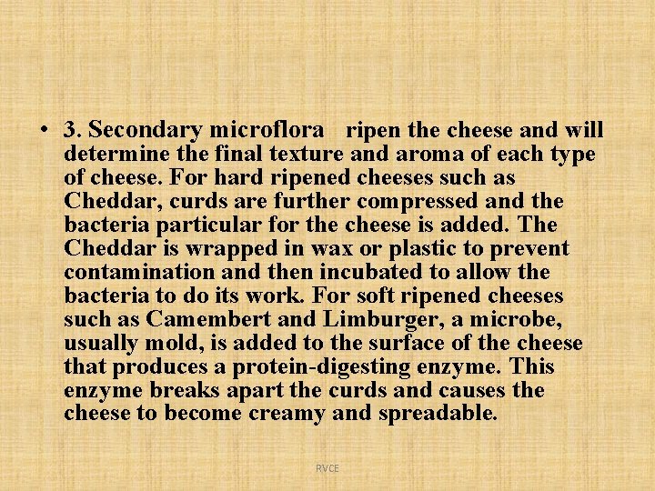  • 3. Secondary microflora ripen the cheese and will determine the final texture