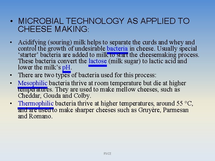  • MICROBIAL TECHNOLOGY AS APPLIED TO CHEESE MAKING: • Acidifying (souring) milk helps