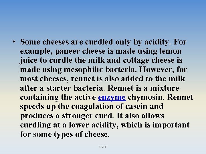  • Some cheeses are curdled only by acidity. For example, paneer cheese is