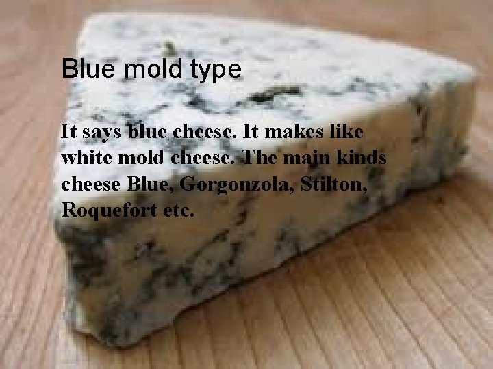 Blue mold type It says blue cheese. It makes like white mold cheese. The