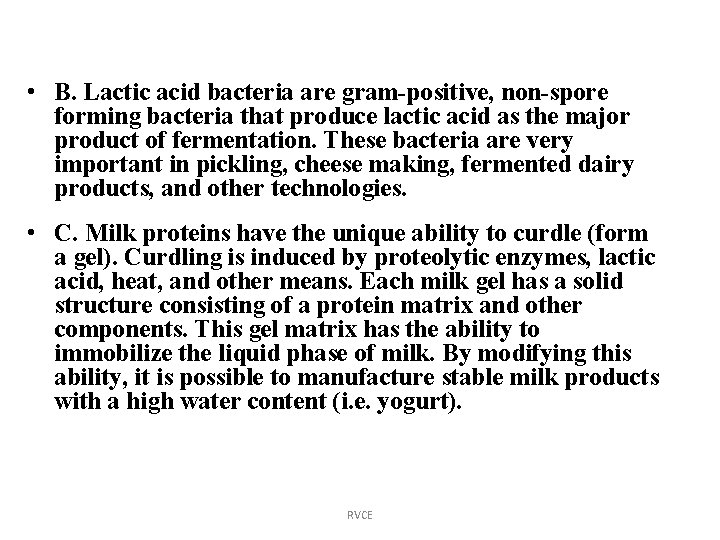  • B. Lactic acid bacteria are gram-positive, non-spore forming bacteria that produce lactic